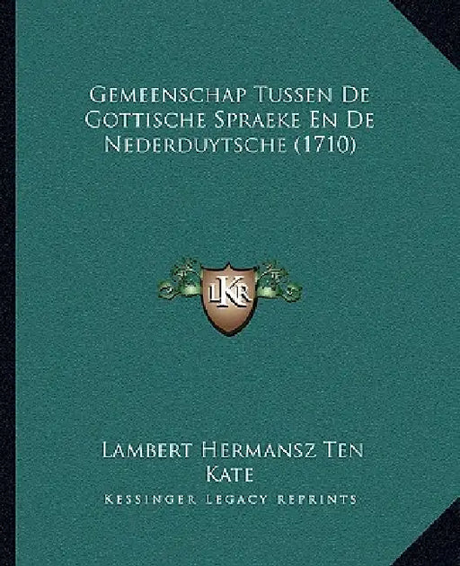 Gemeenschap Tussen De Gottische Spraeke En De Nederduytsche (1710) by Lambert Hermansz Ten Kate