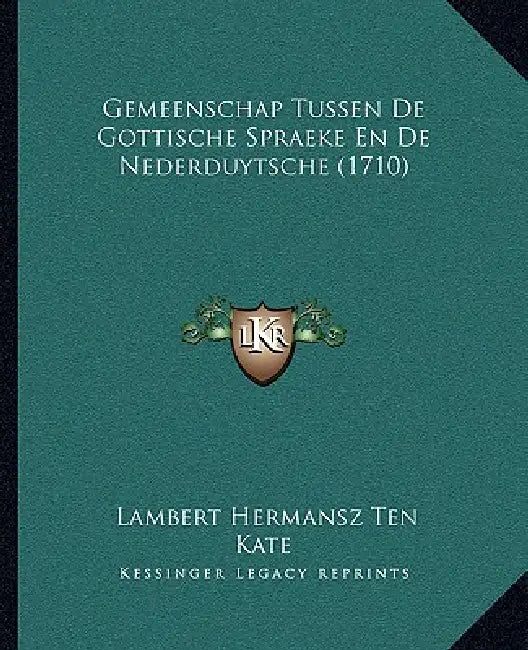Gemeenschap Tussen De Gottische Spraeke En De Nederduytsche (1710) by Lambert Hermansz Ten Kate