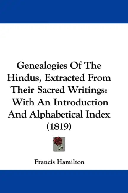 Genealogies Of The Hindus, Extracted From Their Sacred Writings: With An Introduction And Alphabetical Index (1819) by Francis Hamilton