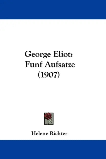George Eliot: Funf Aufsatze (1907) by Helene Richter