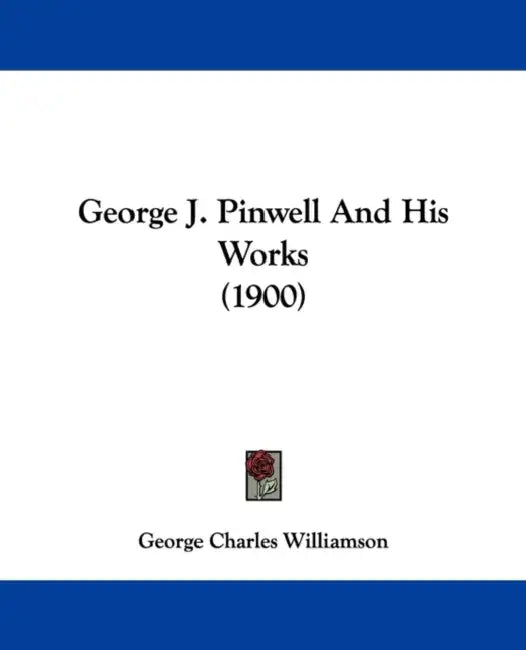 George J. Pinwell And His Works (1900) by George Charles Williamson