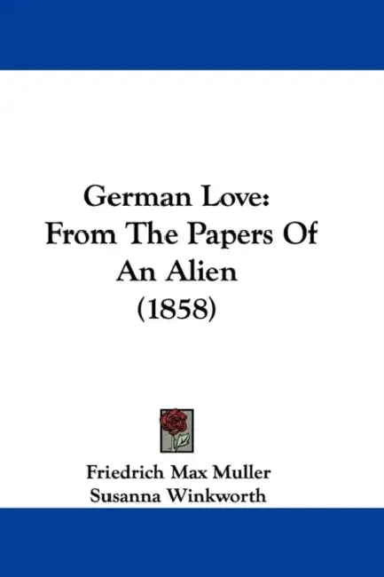 German Love: From the Papers of an Alien (1858) by Friedrich Maximilian Muller, Susanna Winkworth