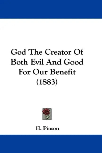 God The Creator Of Both Evil And Good For Our Benefit (1883) by H. Pinson