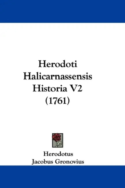 Herodoti Halicarnassensis Historia V2 (1761) by Herodotus, Jacobus Gronovius