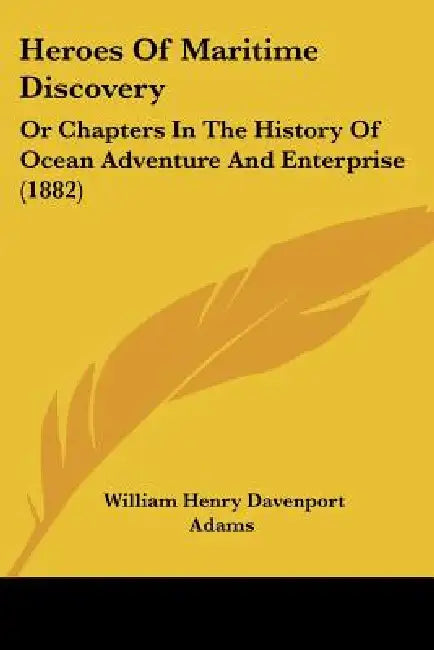 Heroes Of Maritime Discovery: Or Chapters In The History Of Ocean Adventure And Enterprise (1882) by William Henry Davenport Adams