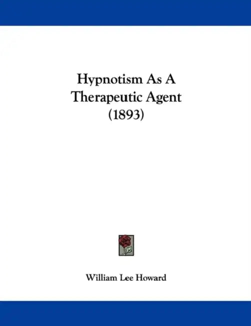 Hypnotism As A Therapeutic Agent (1893) by William Lee Howard