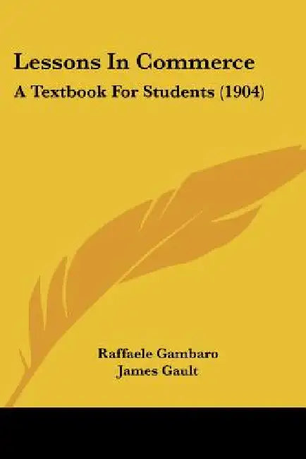 Lessons In Commerce: A Textbook For Students (1904) by Raffaele Gambaro, James Gault
