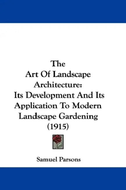 The Art Of Landscape Architecture: Its Development And Its Application To Modern Landscape Gardening (1915) by Samuel Parsons