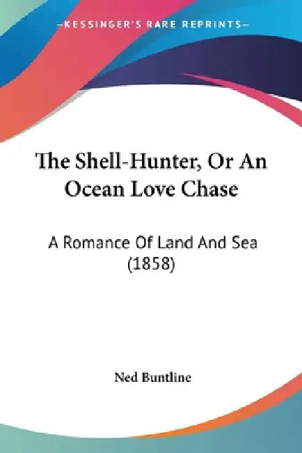 The Shell-Hunter, Or An Ocean Love Chase: A Romance Of Land And Sea (1858) by Ned Buntline
