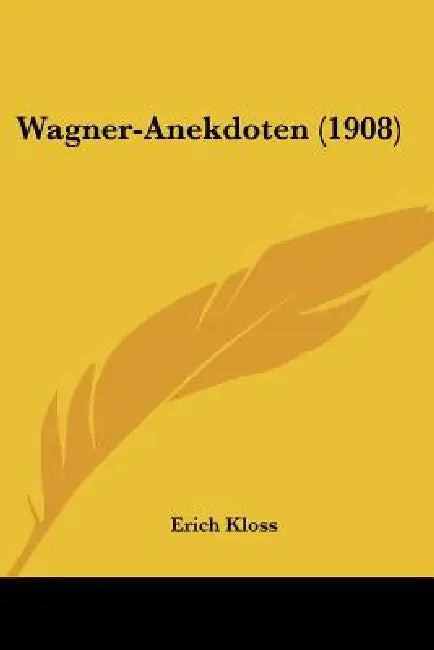 Wagner-Anekdoten (1908) by Erich Kloss