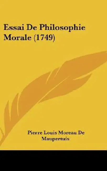 Essai de Philosophie Morale (1749) by Pierre Louis Moreau de Maupertuis