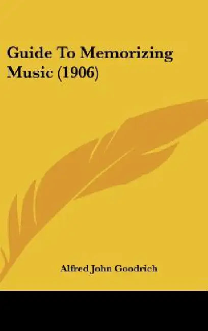 Guide To Memorizing Music (1906) by Alfred John Goodrich