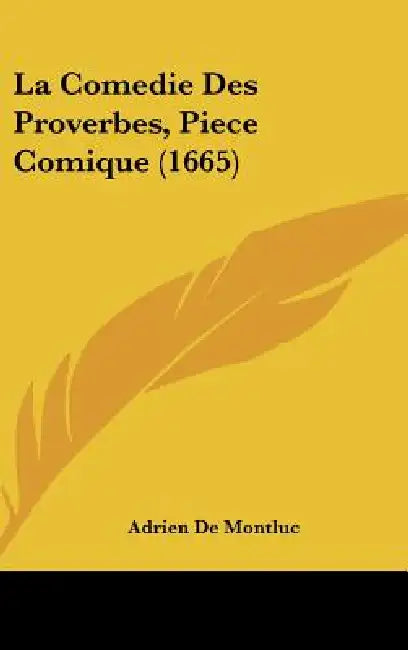La Comedie Des Proverbes, Piece Comique (1665) by Adrien De Montluc
