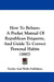 How To Behave: A Pocket Manual Of Republican Etiquette, And Guide To Correct Personal Habits (1887) by Fowler and Wells Publishers