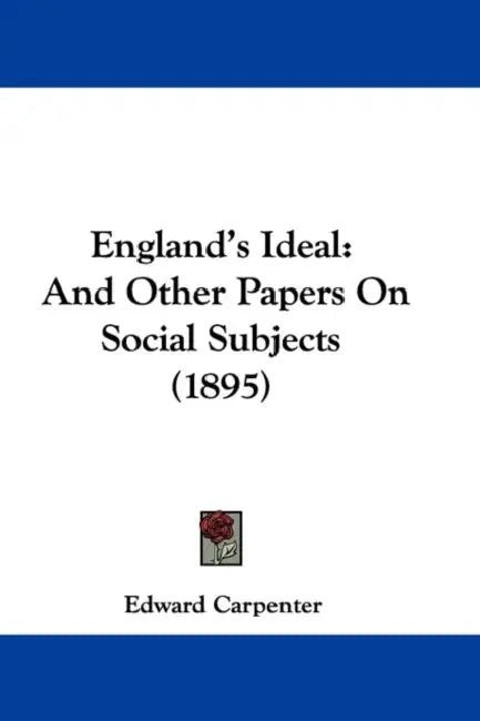 England's Ideal: And Other Papers On Social Subjects (1895) by Edward Carpenter