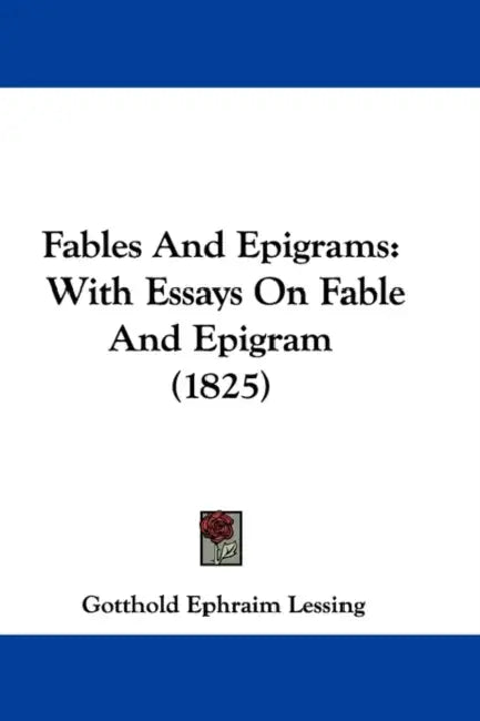 Fables And Epigrams: With Essays On Fable And Epigram (1825) by Gotthold Ephraim Lessing
