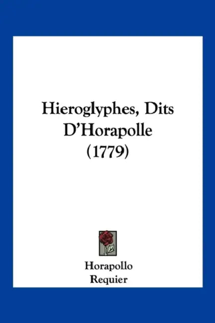 Hieroglyphes, Dits D'Horapolle (1779) by Horapollo, Requier