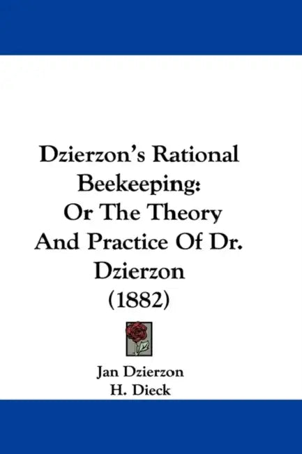 Dzierzon's Rational Beekeeping: Or The Theory And Practice Of Dr. Dzierzon (1882) by Jan Dzierzon, H. Dieck, S. Stutterd
