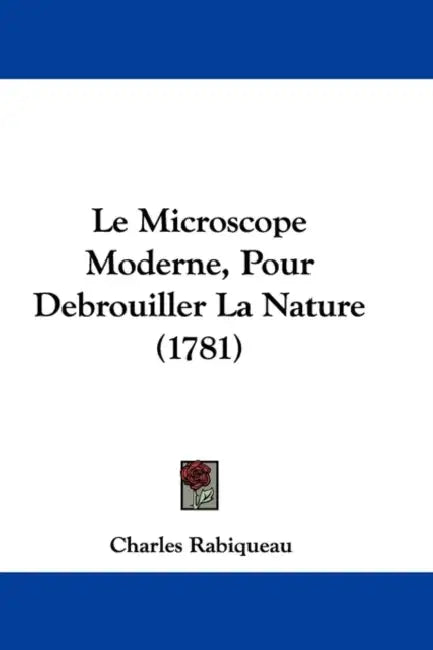 Le Microscope Moderne, Pour Debrouiller La Nature (1781) by Charles Rabiqueau