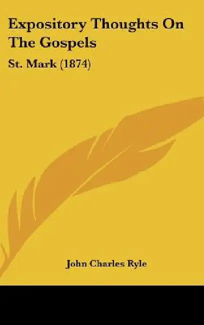 Expository Thoughts On The Gospels: St. Mark (1874) by John Charles Ryle