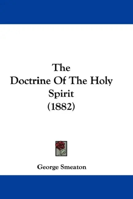 The Doctrine Of The Holy Spirit (1882) by George Smeaton