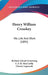Henry William Crosskey: His Life And Work (1895) by Richard Acland Armstrong, E. F. M. MacCarthy, Charles Lapworth