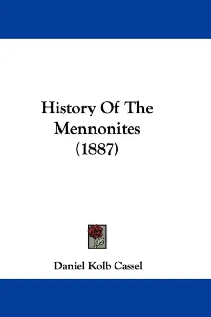 History Of The Mennonites (1887) by Daniel Kolb Cassel