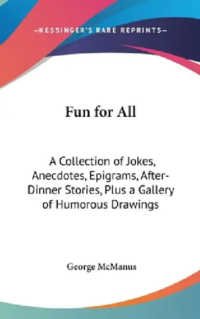 Fun for All: A Collection of Jokes, Anecdotes, Epigrams, After-Dinner Stories, Plus a Gallery of Humorous Drawings by George McManus