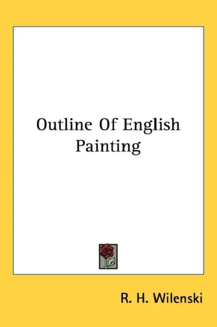 Outline Of English Painting by R. H. Wilenski