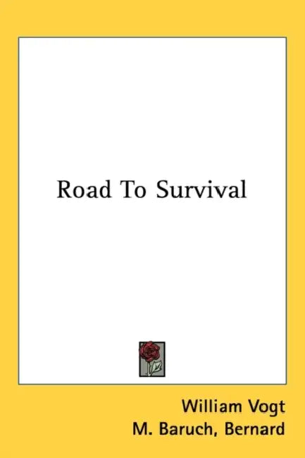 Road to Survival by William Vogt, Stuart I. Freeman, Bernard M. Baruch