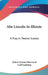 Abe Lincoln In Illinois: A Play In Twelve Scenes by Robert Emmet Sherwood, Carl Sandburg