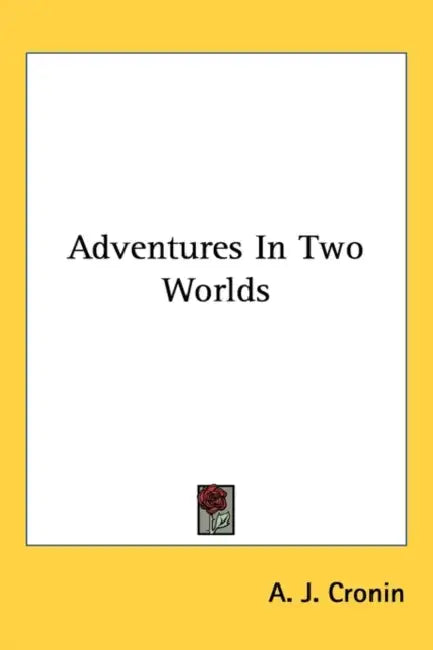Adventures In Two Worlds by A. J. Cronin