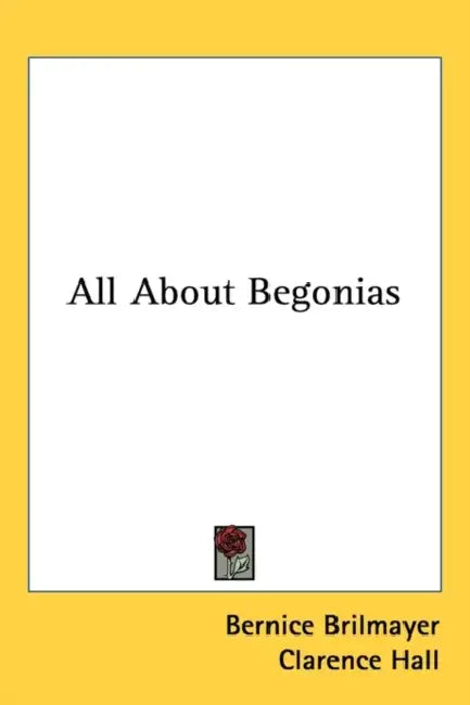 All About Begonias by Bernice Brilmayer, Clarence Hall