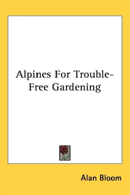 Alpines For Trouble-Free Gardening by Alan Bloom