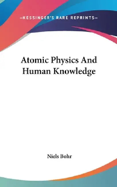 Atomic Physics And Human Knowledge by Niels Bohr