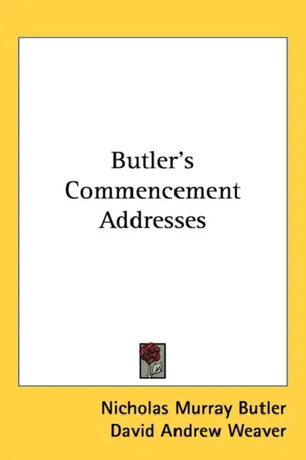 Butler's Commencement Addresses by Nicholas Murray Butler, David Andrew Weaver
