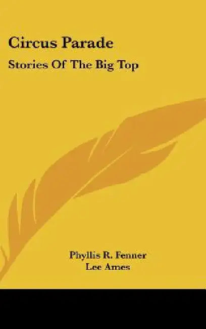 Circus Parade: Stories Of The Big Top by Phyllis R. Fenner, Lee Ames