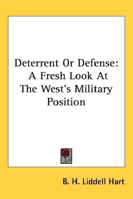 Deterrent Or Defense: A Fresh Look At The West's Military Position by B. H. Liddell Hart