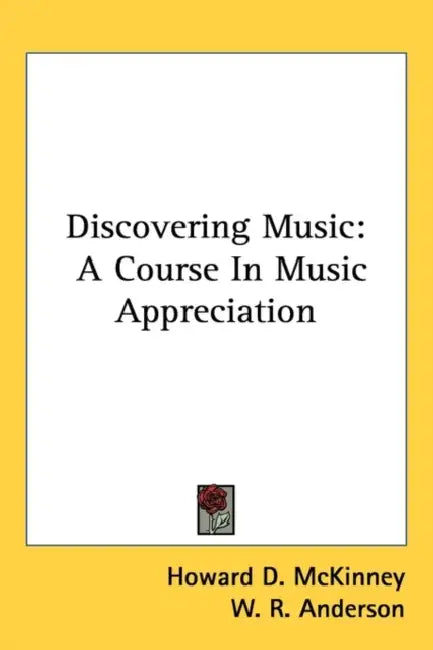 Discovering Music: A Course In Music Appreciation by Howard D. McKinney, W. R. Anderson