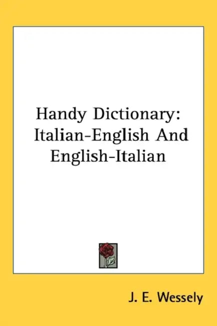 Handy Dictionary: Italian-English And English-Italian by J. E. Wessely