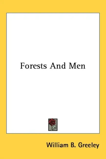 Forests And Men by William B. Greeley