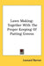 Lawn Making: Together with the Proper Keeping of Putting Greens by Leonard Barron
