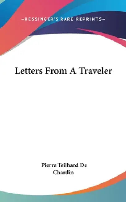 Letters From A Traveler by Pierre Teilhard De Chardin