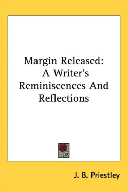 Margin Released: A Writer's Reminiscences And Reflections by J. B. Priestley
