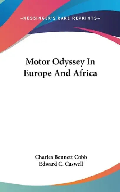Motor Odyssey In Europe And Africa by Charles Bennett Cobb, Edward C. Caswell