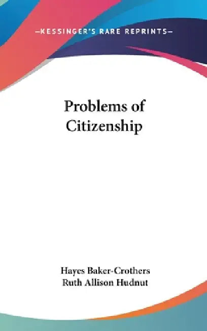 Problems of Citizenship by Hayes Baker-Crothers, Ruth Allison Hudnut