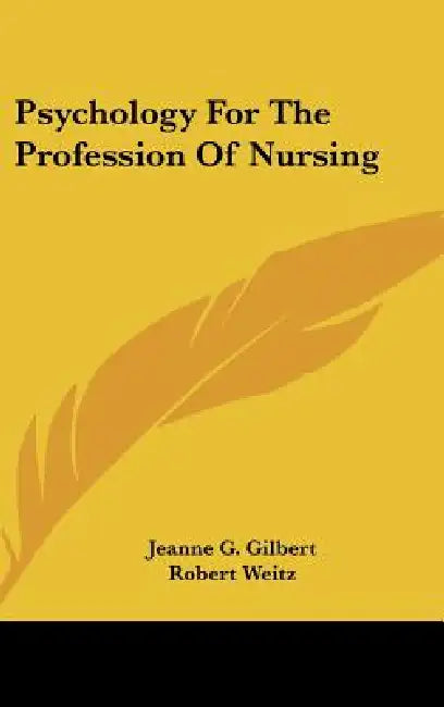 Psychology For The Profession Of Nursing by Jeanne G. Gilbert, Robert Weitz, George O'Hanlon