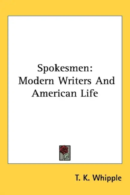 Spokesmen: Modern Writers And American Life by T. K. Whipple