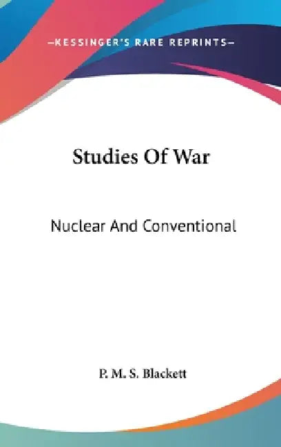 Studies Of War: Nuclear And Conventional by P. M. S. Blackett