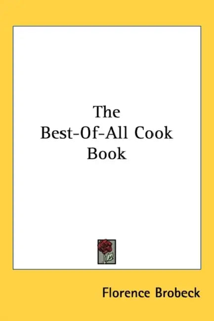 The Best-Of-All Cook Book by Florence Brobeck